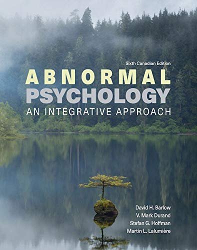 Abnormal Psychology: An Integrative Approach 6th Canadian Edition by David Barlow, ISBN-13: 978-0176873219