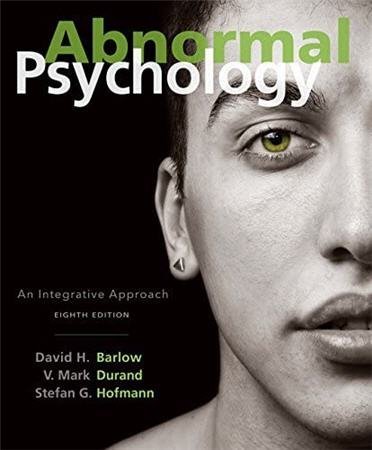 Abnormal Psychology: An Integrative Approach 8th Edition by David H. Barlow, ISBN-13: 978-1305950443