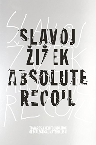 Absolute Recoil: Towards A New Foundation Of Dialectical Materialism by Slavoj Zizek, ISBN-13: 978-1784781996