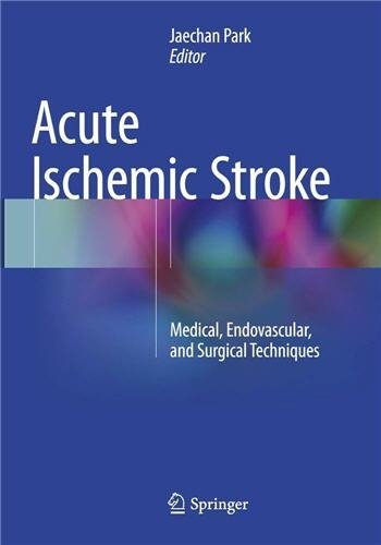 Acute Ischemic Stroke: Medical, Endovascular, and Surgical Techniques by Jaechan Park, ISBN-13: 978-9811009648