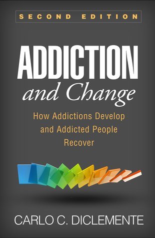 Addiction and Change: How Addictions Develop and Addicted People Recover 2nd Edition, ISBN-13: 978-1462533237