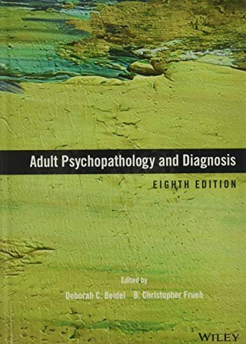 Adult Psychopathology and Diagnosis 8th Edition by Deborah C. Beidel, ISBN-13: 978-1119383604
