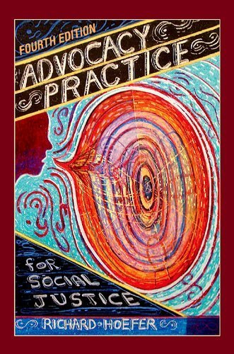 Advocacy Practice for Social Justice 4th Edition by Richard Hoefer, ISBN-13: 978-0190916572