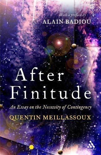 After Finitude: An Essay on the Necessity of Contingency by Quentin Meillassoux, ISBN-13: 978-1441173836