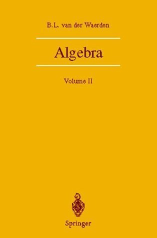Algebra: Volume Two by B.L. van der Waerden, ISBN-13: 978-0387406251