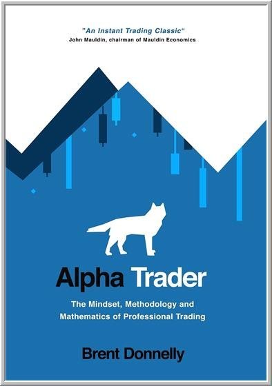 Alpha Trader: The Mindset, Methodology and Mathematics of Professional Trading, ISBN-13: 978-1736739815