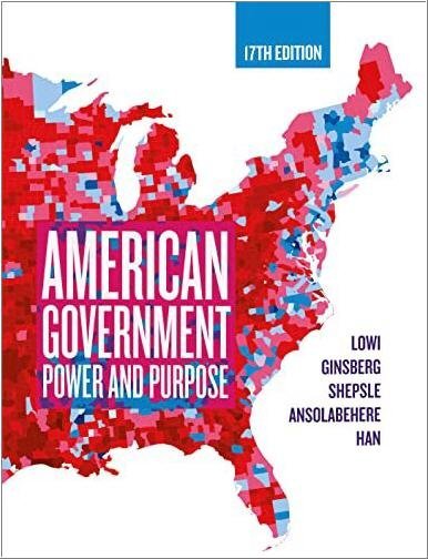 American Government: Power and Purpose 17th Edition by Theodore J. Lowi, ISBN-13: 978-1324039532