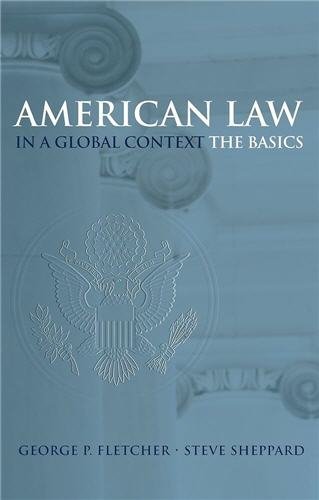 American Law in a Global Context: The Basics 1st Edition by George P. Fletcher, ISBN-13: 978-0195167221