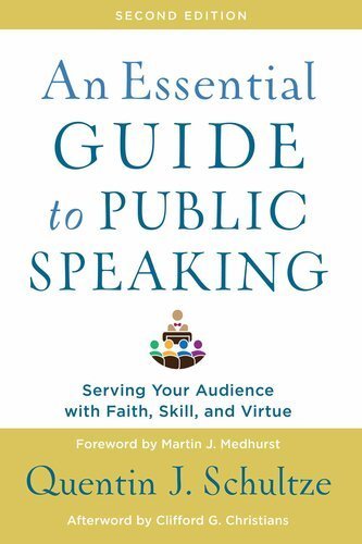 An Essential Guide to Public Speaking: Serving Your Audience with Faith, Skill, and Virtue, ISBN-13: 978-1540961884