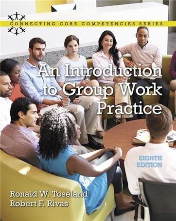 An Introduction to Group Work Practice 8th Edition by Ronald Toseland, ISBN-13: 978-0134058962