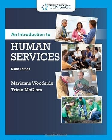 An Introduction to Human Services 9th Edition by Marianne R. Woodside, ISBN-13: 978-1337567176