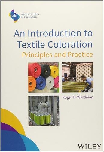 An Introduction to Textile Coloration: Principles and Practice 1st Edition by Roger H. Wardman, ISBN-13: 978-1119121565