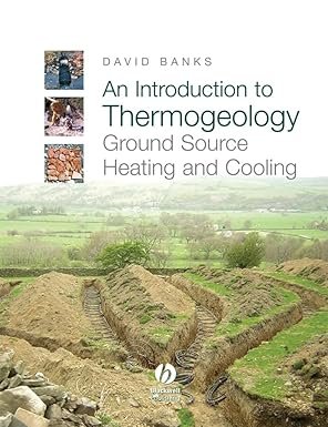 An Introduction to Thermogeology: Ground Source Heating and Cooling 1st Edition, ISBN-13: 978-1405170611
