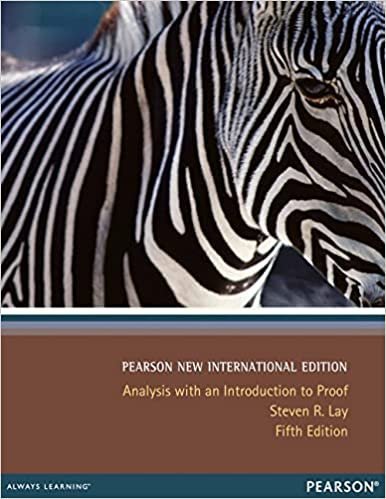 Analysis With An Introduction to Proof 5th INTERNATIONAL Edition by Steven Lay, ISBN-13: 978-1292040240
