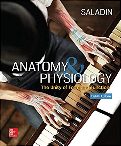 Anatomy & Physiology: The Unity of Form and Function 8th Edition by Kenneth S. Saladin, ISBN-13: 978-1259277726