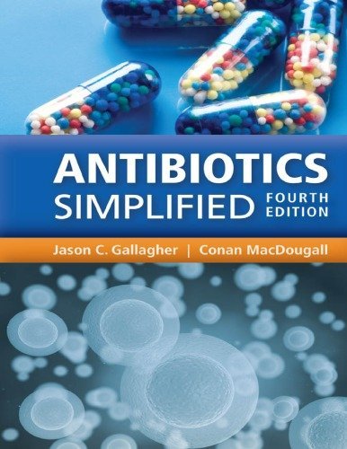 Antibiotics Simplified 4th Edition by Jason C. Gallagher, ISBN-13: 978-1284111293
