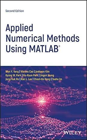 Applied Numerical Methods Using MATLAB 2nd Edition by Won Y. Yang, ISBN-13: 978-1119626800