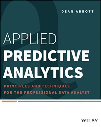 Applied Predictive Analytics by Dean Abbott, ISBN-13: 978-1118727966