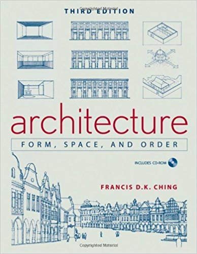 Architecture: Form, Space, and Order 3rd Edition by Francis D. K. Ching, ISBN-13: 978-0471752165