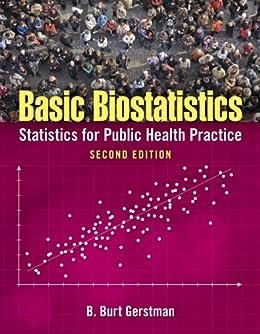 Basic Biostatistics: Statistics for Public Health Practice 2nd Edition by B. Burt Gerstman, ISBN-13: 978-1284036015