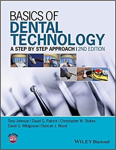 Basics of Dental Technology: A Step by Step Approach 2nd Edition by Tony Johnson, ISBN-13: 978-1118886212