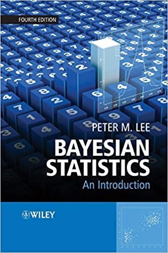 Bayesian Statistics: An Introduction 4th Edition by Peter Lee, ISBN-13: 978-1118332573