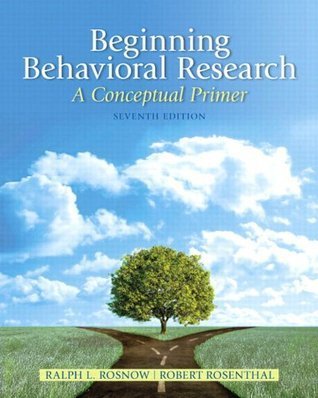 Beginning Behavioral Research: A Conceptual Primer 7th Edition by Ralph Rosnow, ISBN-13: 978-0205810314