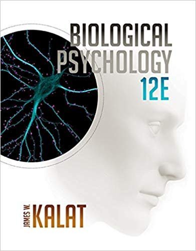 Biological Psychology 12th Edition by James W. Kalat, ISBN-13: 978-1305105409