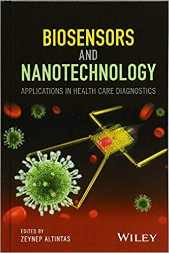 Biosensors and Nanotechnology: Applications in Health Care Diagnostics, ISBN-13: 978-1119065012