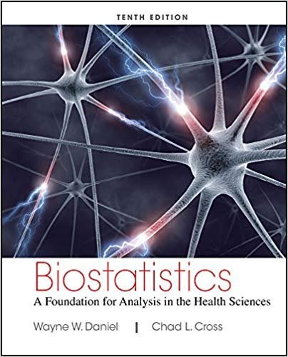 Biostatistics: A Foundation for Analysis in the Health Sciences 10th edition by Wayne W. Daniel, Chad L. Cross, ISBN-13: 978-1118302798