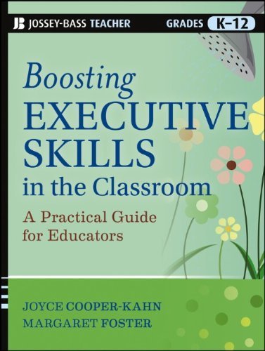 Boosting Executive Skills in the Classroom: A Practical Guide for Educators by Joyce Cooper-Kahn, ISBN-13: 978-1118141090