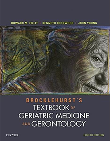 Brocklehurst's Textbook of Geriatric Medicine and Gerontology 8th Edition, ISBN-13: 978-0702061851