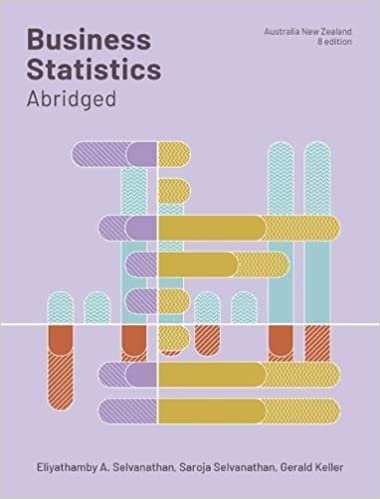 Business Statistics Abridged: Australia and New Zealand 8th Edition by Antony Selvanathan, ISBN-13: 978-0170439541