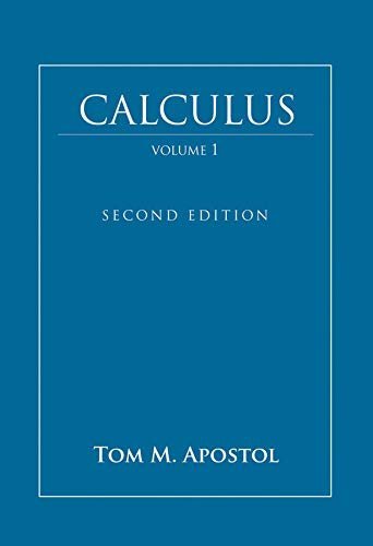 Calculus Volume 1, Second Edition by Tom M. Apostol, ISBN-13: 978-0471000051