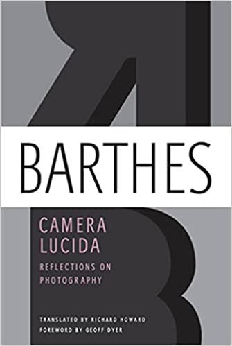 Camera Lucida: Reflections on Photography by Roland Barthes, ISBN-13: 978-0374532338