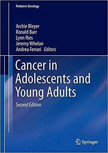 Cancer in Adolescents and Young Adults 2nd Edition, ISBN-13: 978-3319336770