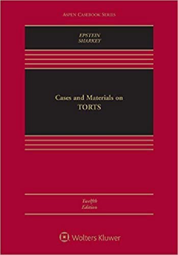 Cases and Materials on Torts 12th Edition by Richard A. Epstein, ISBN-13: 978-1543804454