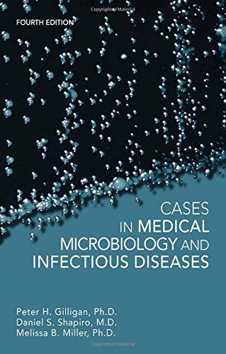Cases in Medical Microbiology and Infectious Diseases 4th Edition, ISBN-13: 978-1555818685