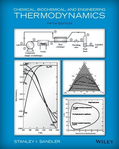 Chemical, Biochemical, and Engineering Thermodynamics 5th Edition by Stanley I. Sandler, ISBN-13: 978-0470504796