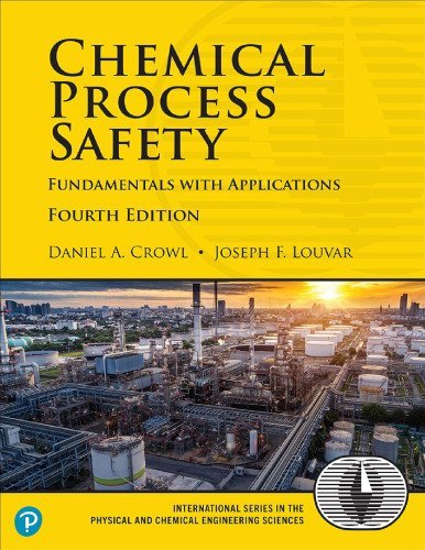 Chemical Process Safety: Fundamentals with Applications 4th Edition by Daniel A. Crowl, ISBN-13: 978-0134857770
