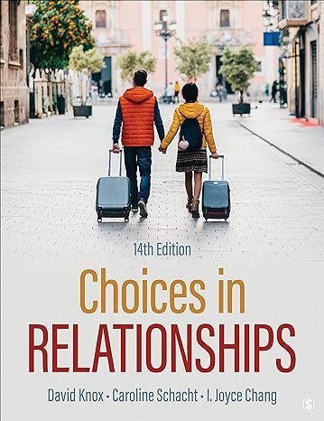 Choices in Relationships 14th Edition by David Knox, ISBN-13: 978-1071870167