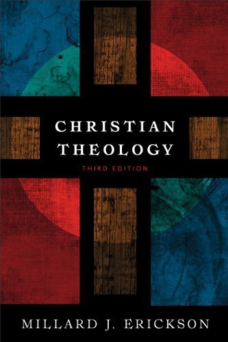 Christian Theology 3rd Edition by Millard J. Erickson, ISBN-13: 978-0801036439