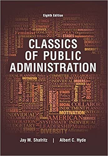 Classics of Public Administration 8th Edition by Jay M. Shafritz, ISBN-13: 978-1305639034
