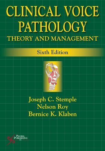 Clinical Voice Pathology: Theory and Management 6th Edition by Joseph C. Stemple, ISBN-13: 978-1635500288