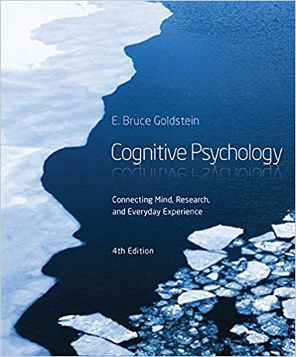 Cognitive Psychology: Connecting Mind, Research and Everyday Experience 4th Edition by E. Bruce Goldstein, ISBN-13: 978-1285763880