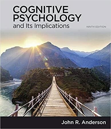 Cognitive Psychology and Its Implications 9th Edition by John Anderson, ISBN-13: 978-1319067113