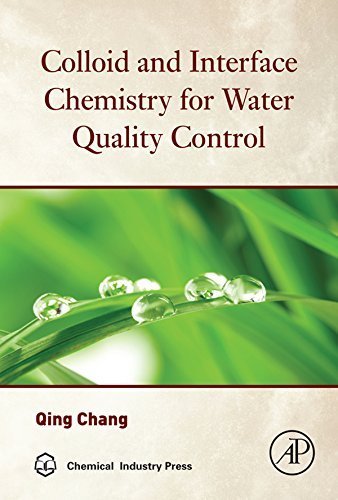 Colloid and Interface Chemistry for Water Quality Control 1st Edition by Qing Chang, ISBN-13: 978-0128093153