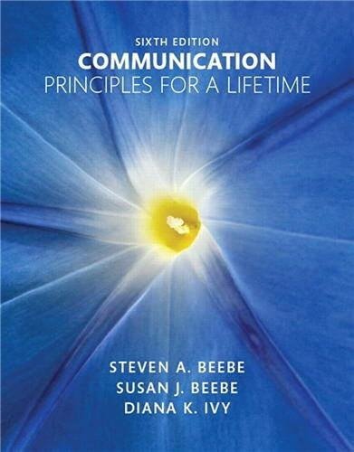 Communication: Principles for a Lifetime 6th Edition by Steven A. Beebe, ISBN-13: 978-0134126890