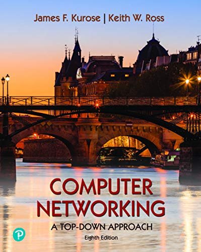 Computer Networking: A Top Down Approach 8th edition by James F. Kurose, ISBN-13: 978-0136681557