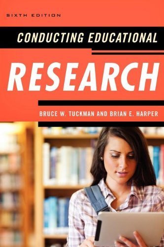 Conducting Educational Research Sixth Edition by Bruce W. Tuckman, ISBN-13: 978-1442209640